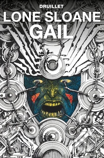 Kniha: Lone Sloane: Gail (Philippe Druillet). , 2018