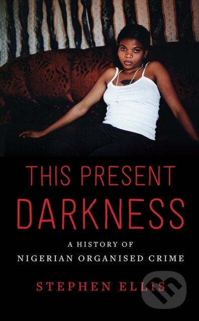 Kniha: This Present Darkness (Stephen Ellis). C Hurst & Co Publishers, 2018