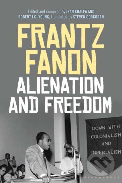 Kniha: Alienation and Freedom (Frantz Fanon, Professor Robert J. C. Young a Jean Khalfa). Bloomsbury, 2018