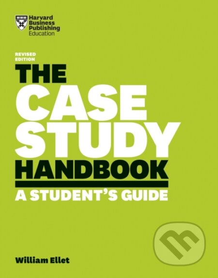 Kniha: The Case Study Handbook, Revised Edition (William Ellet). Harvard Business Review Press, 2018