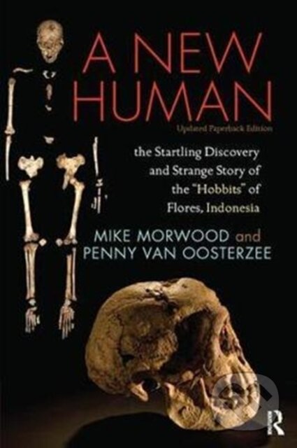 Kniha: A New Human (Mike Morwood a Penny van Oosterzee). Routledge, 2017