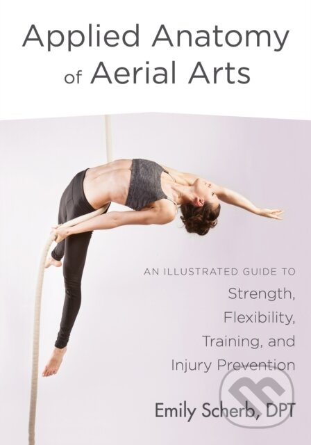 Kniha: Applied Anatomy of Aerial Arts (Emily Scherb). North Atlantic Books, 2018