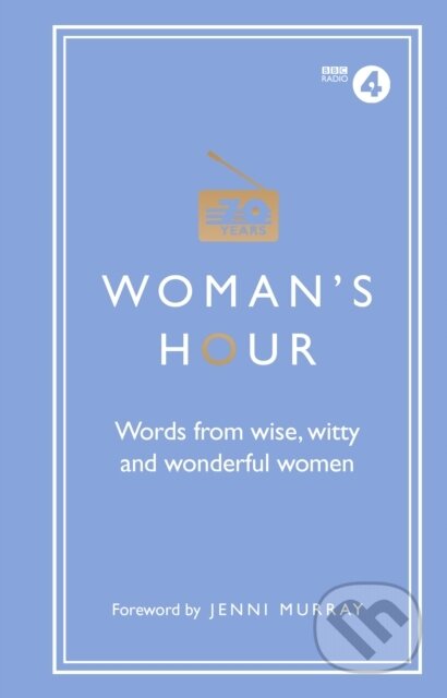 Kniha: Woman's Hour: Words from Wise, Witty and Wonderful Women (Alison Maloney). BBC Books, 2017
