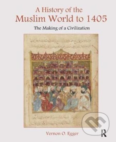 Kniha: A History of the Muslim World to 1405 (Vernon Egger). Routledge, 2017