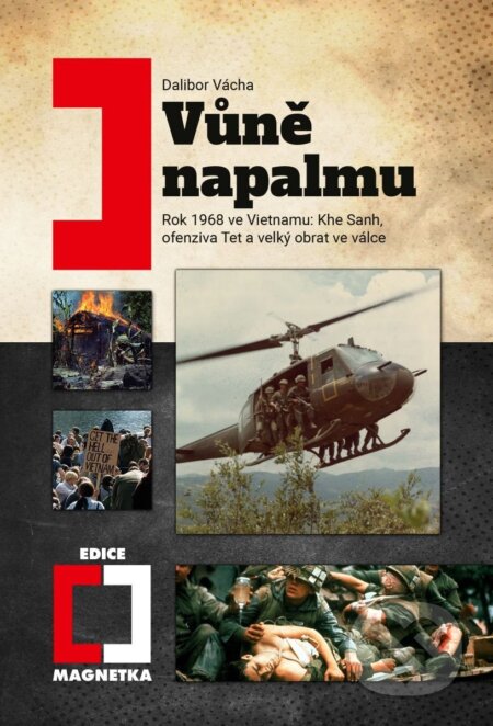 Kniha: Vůně napalmu - Rok 1968 ve Vietnamu: Khe Sanh, ofenziva Tet a velký obrat ve válce (Dalibor Vácha). Epocha, 2026