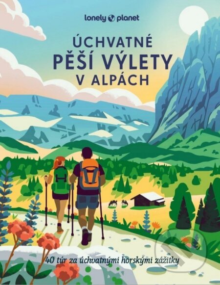 Kniha: Úchvatné pěší výlety v Alpách (Svojtka&Co.). Svojtka&Co., 2026