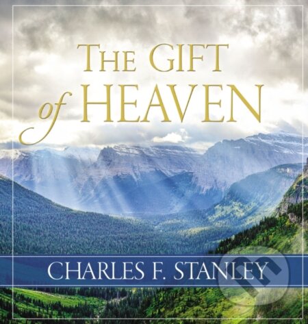 Kniha: The Gift of Heaven (Charles F. Stanley). Thomas Nelson Publishers, 2017