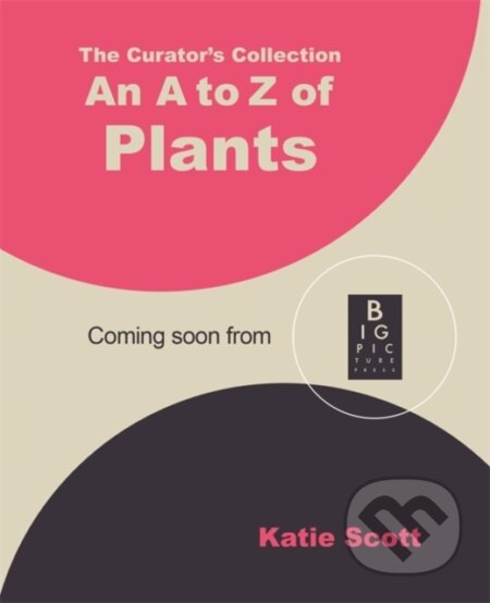 Kniha: The Curators Collection: An A to Z of Plants (Katie Scott Limited). Bonnier Books, 2026