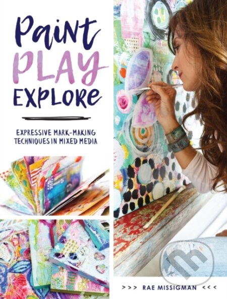 Kniha: Paint, Play , Explore (Rae Missigman). North Light Books, 2018