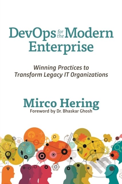 Kniha: DevOps For The Modern Enterprise (Mirco a Global DevOps Lead Accent Hering). IT Revolution Press, 2018