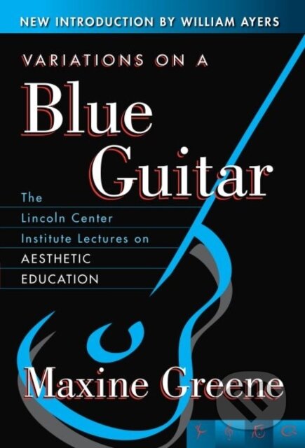 Kniha: Variations on a Blue Guitar (Maxine Greene). Teachers College, 2018