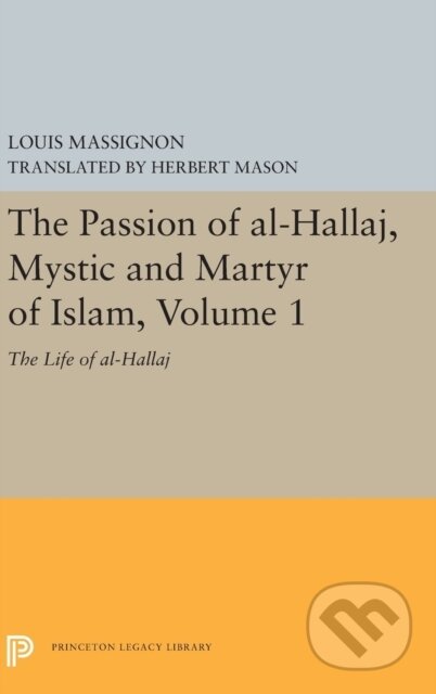 Kniha: The Passion of Al-Hallaj, Mystic and Martyr of Islam, Volume 1 (Louis Massignon). Princeton University Press, 2019