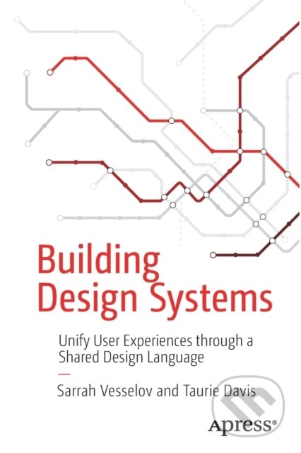 Kniha: Building Design Systems (Sarrah Vesselov a Taurie Davis). Apress, 2019