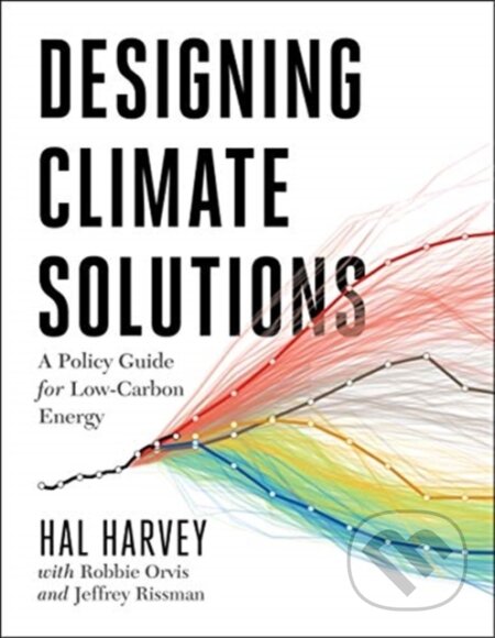 Kniha: Designing Climate Solutions (Hal Harvey, Robbie Orvis a Jeffrey Rissman). Island Press, 2018