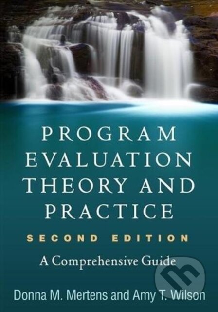 Kniha: Program Evaluation Theory and Practice, Second Edition (Amy T. Wilson a Donna M. Mertens). Guilford Press, 2018