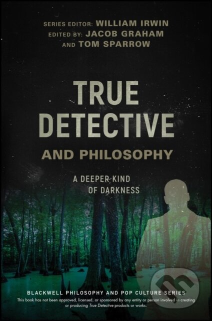 Kniha: True Detective and Philosophy (Jacob Graham a Tom Sparrow). Wiley-Blackwell, 2017