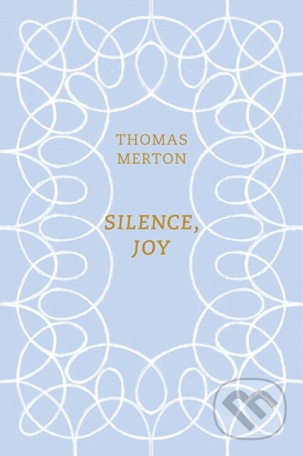 Kniha: Silence, Joy (Thomas Merton a Christopher Wait). , 2018