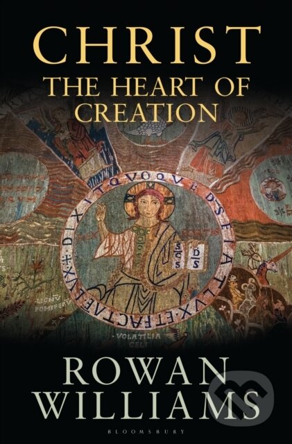 Kniha: Christ the Heart of Creation (The Rt Hon Rowan Williams). Bloomsbury, 2018