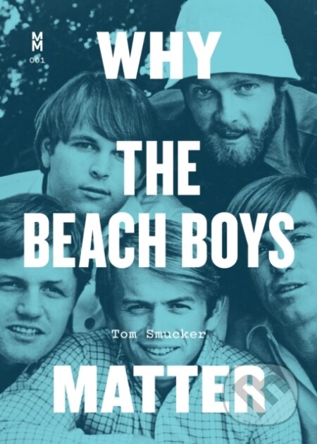 Kniha: Why the Beach Boys Matter (Tom Smucker). University of Texas, 2018
