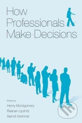 Kniha: How Professionals Make Decisions (Henry Montgomery). Taylor and Francis, 2004