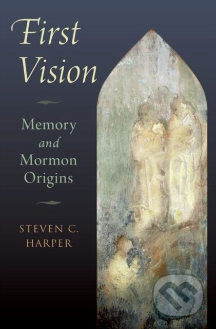 Kniha: First Vision (Steven C. Harper). Oxford University Press, 2019