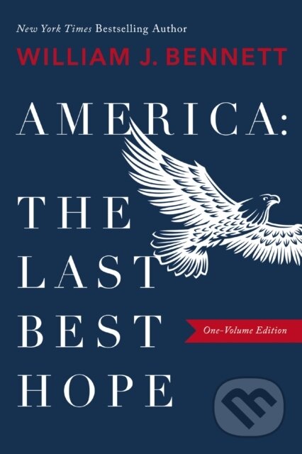 Kniha: America–The Last Best Hope (One-Volume Edition) (William J. Bennett). Thomas Nelson Publishers, 2021