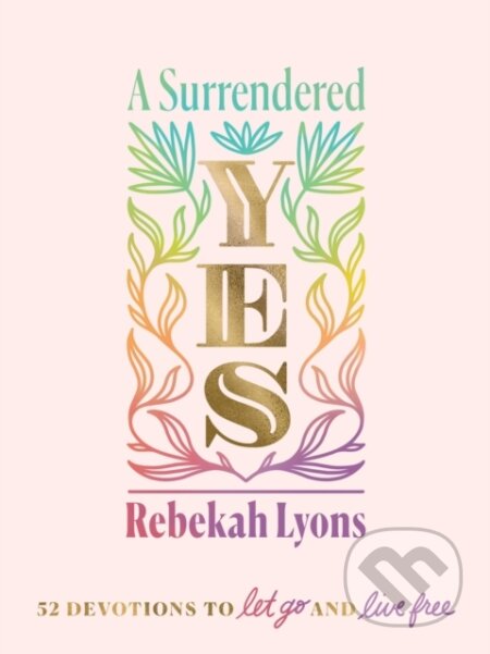 Kniha: A Surrendered Yes (Rebekah Lyons). Zondervan, 2021