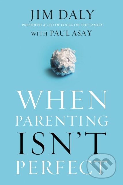 Kniha: When Parenting Isn't Perfect (Jim Daly). Zondervan, 2017