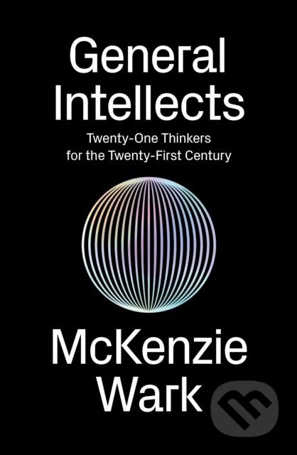 Kniha: General Intellects (Mckenzie Wark). Verso, 2017