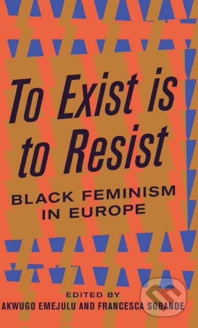 Kniha: To Exist is to Resist (Akwugo Emejulu a Francesca Sobande). Pluto Press, 2019