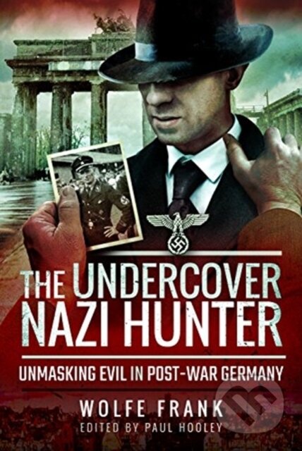 Kniha: The Undercover Nazi Hunter (Wolfe Frank). , 2019