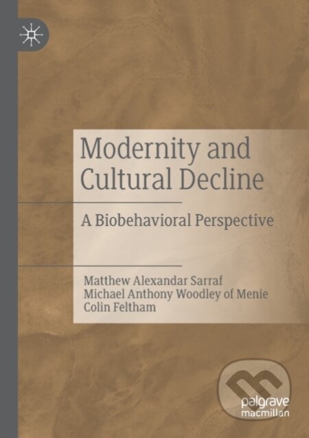 Kniha: Modernity and Cultural Decline (Colin Feltham, Michael Anthony Woodley of Menie a Matthew Alexandar Sarraf). Springer Nature Switzerland, 2020