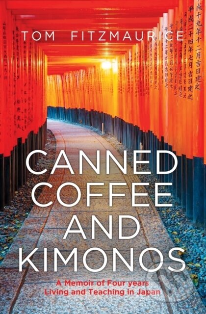 Kniha: Canned Coffee and Kimonos (Tom Fitzmaurice). , 2021