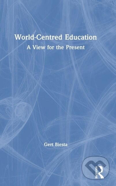 Kniha: World-Centred Education (Biesta Gert). Routledge, 2021