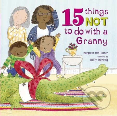 Kniha: 15 Things Not To Do With a Granny (Margaret Mcallister). Frances Lincoln, 2017