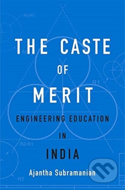 Kniha: The Caste of Merit (Ajantha Subramanian). Harvard University Press, 2019