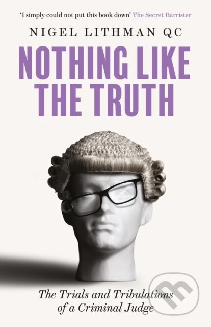 Kniha: Nothing Like the Truth (Nigel Lithman QC). , 2021