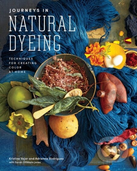 Kniha: Journeys in Natural Dyeing (Adrienne Rodriguez a Kristine Vejar). ABRAMS, 2020