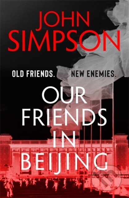 Kniha: Our Friends in Beijing (John Simpson). John Murray, 2021