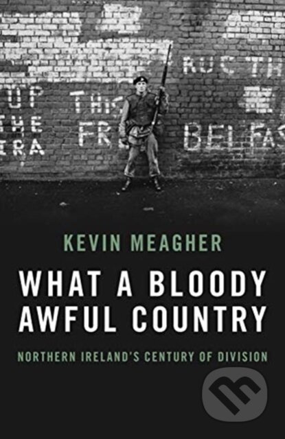 Kniha: What A Bloody Awful Country (Kevin Meagher). Biteback, 2021