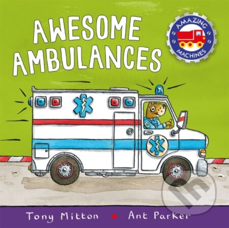Kniha: Amazing Machines: Awesome Ambulances (Tony Mitton). Kingfisher, 2018