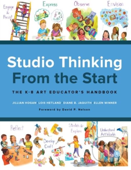 Kniha: Studio Thinking from the Start (Diane B. Jacquith, Lois Hetland, Jillian Hogan a Ellen Winner). Teachers College, 2018