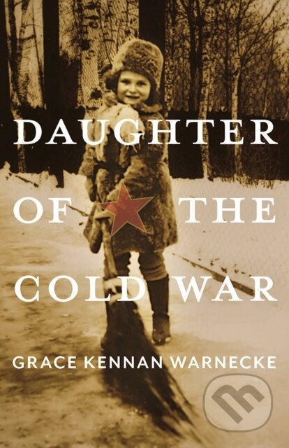 Kniha: Daughter of the Cold War (Grace Kennan Warnecke). University of Pittsburgh Press, 2019
