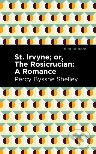 Kniha: St. Irvyne; or The Rosicrucian (Percy Bysshe Shelley). Mint Editions, 2021