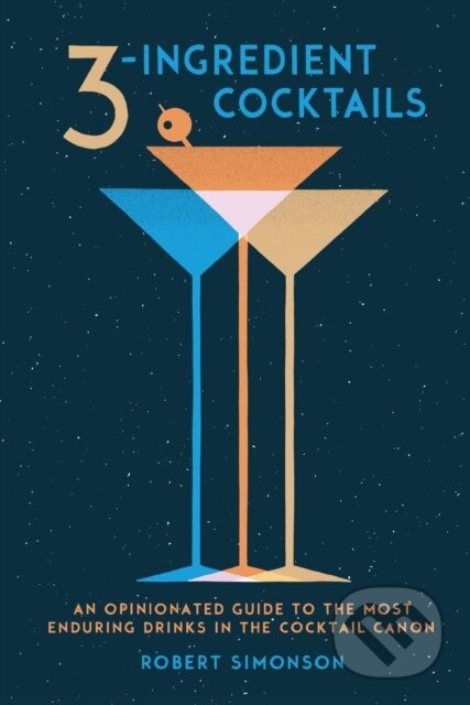 Kniha: 3-Ingredient Cocktails (Robert Simonson). Ten speed, 2017