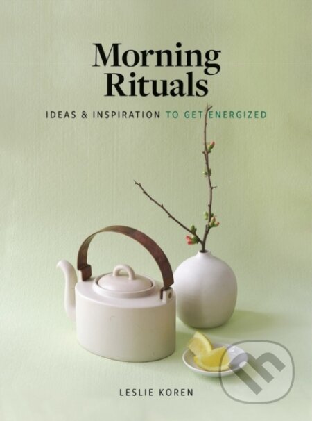 Kniha: Morning Rituals (Leslie Koren). Artisan Division of Workman, 2021