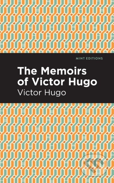Kniha: The Memoirs of Victor Hugo (Victor Hugo). Mint Editions, 2021