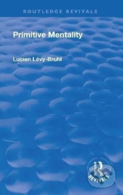 Kniha: Revival: Primitive Mentality (1923) (Lucien Levy-Bruhl). Routledge, 2017