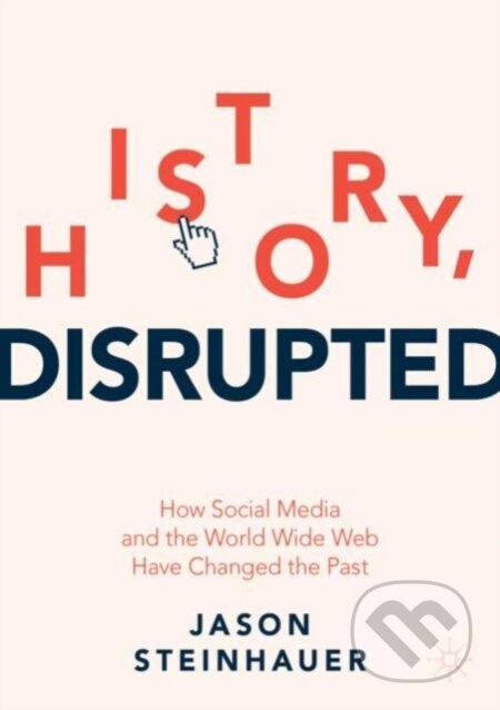 Kniha: History, Disrupted (Steinhauer Jason). Springer Nature Switzerland, 2021