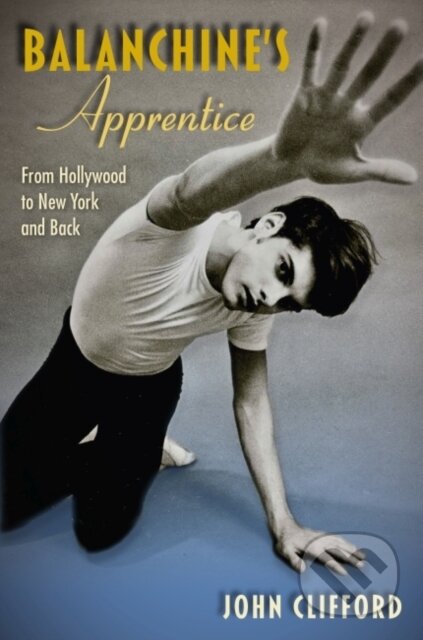 Kniha: Balanchine's Apprentice (John Clifford). University Press of Florida, 2021